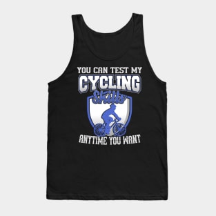 You Can Test My Cycling Skills Anytime You Want Tank Top